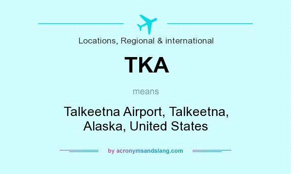 What does TKA mean? It stands for Talkeetna Airport, Talkeetna, Alaska, United States