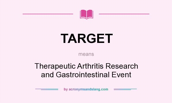 What does TARGET mean? It stands for Therapeutic Arthritis Research and Gastrointestinal Event