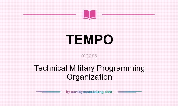 What does TEMPO mean? It stands for Technical Military Programming Organization