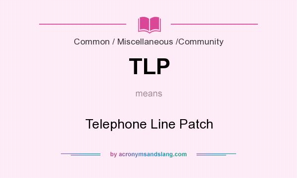 What does TLP mean? It stands for Telephone Line Patch
