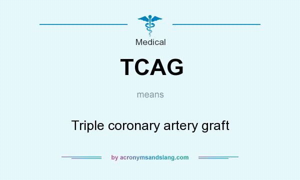 What does TCAG mean? It stands for Triple coronary artery graft