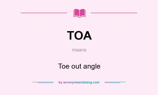 What does TOA mean? It stands for Toe out angle