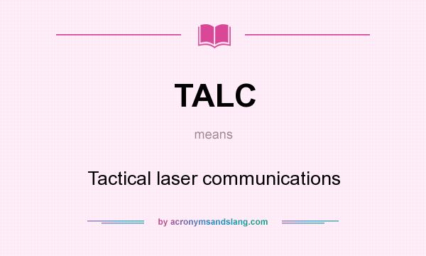 What does TALC mean? It stands for Tactical laser communications