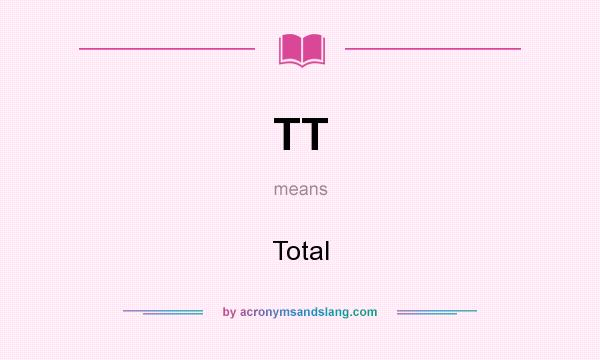 What does TT mean? It stands for Total