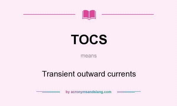 What does TOCS mean? It stands for Transient outward currents