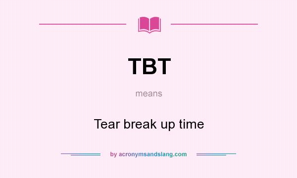 What does TBT mean? It stands for Tear break up time