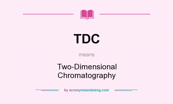 What does TDC mean? It stands for Two-Dimensional Chromatography