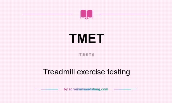 What does TMET mean? It stands for Treadmill exercise testing