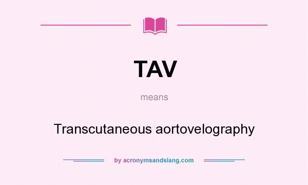 What does TAV mean? It stands for Transcutaneous aortovelography