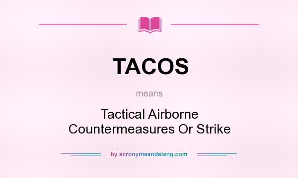 What does TACOS mean? It stands for Tactical Airborne Countermeasures Or Strike