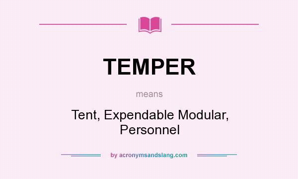 What does TEMPER mean? It stands for Tent, Expendable Modular, Personnel
