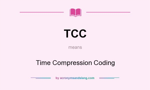 What does TCC mean? It stands for Time Compression Coding