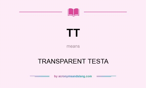 What does TT mean? It stands for TRANSPARENT TESTA