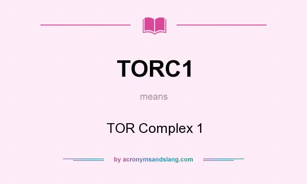 What does TORC1 mean? It stands for TOR Complex 1