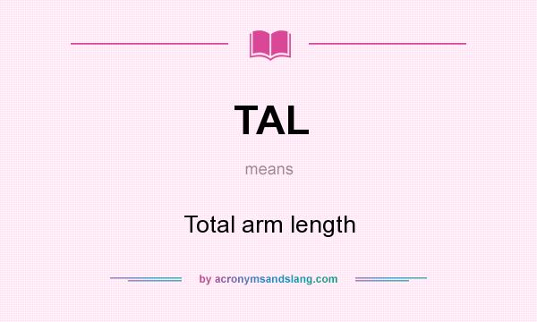 What does TAL mean? It stands for Total arm length
