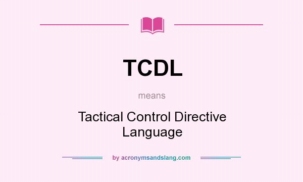What does TCDL mean? It stands for Tactical Control Directive Language