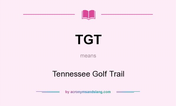 What does TGT mean? It stands for Tennessee Golf Trail