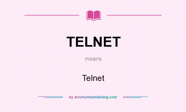 What does TELNET mean? It stands for Telnet