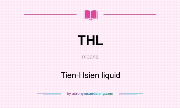 What does THL mean? It stands for Tien-Hsien liquid