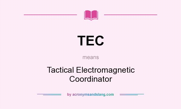 What does TEC mean? It stands for Tactical Electromagnetic Coordinator