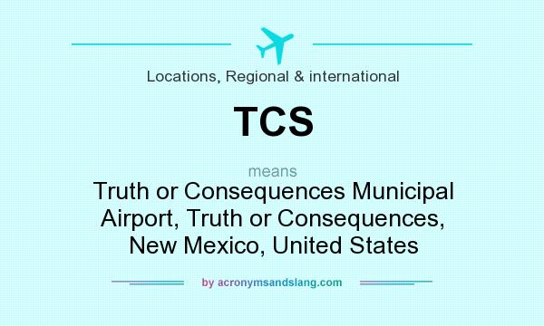 What does TCS mean? It stands for Truth or Consequences Municipal Airport, Truth or Consequences, New Mexico, United States