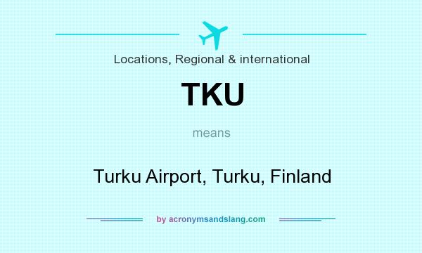 What does TKU mean? It stands for Turku Airport, Turku, Finland