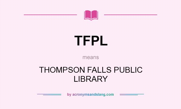 What does TFPL mean? It stands for THOMPSON FALLS PUBLIC LIBRARY