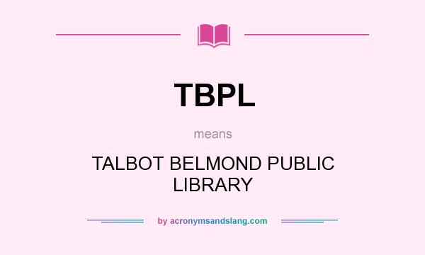 What does TBPL mean? It stands for TALBOT BELMOND PUBLIC LIBRARY
