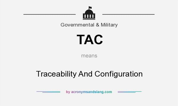 What does TAC mean? It stands for Traceability And Configuration