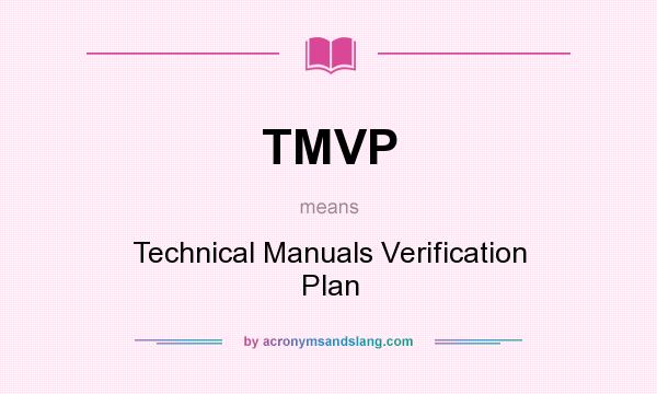 What does TMVP mean? It stands for Technical Manuals Verification Plan