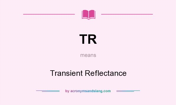 What does TR mean? It stands for Transient Reflectance