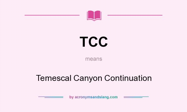 What does TCC mean? It stands for Temescal Canyon Continuation