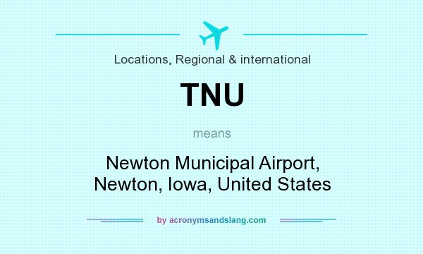 What does TNU mean? It stands for Newton Municipal Airport, Newton, Iowa, United States