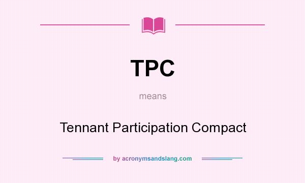 What does TPC mean? It stands for Tennant Participation Compact