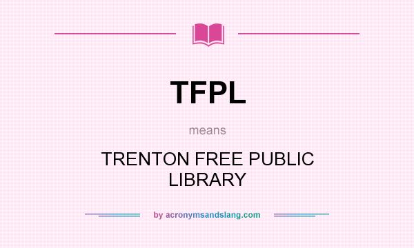 What does TFPL mean? It stands for TRENTON FREE PUBLIC LIBRARY