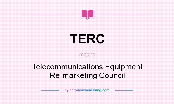 What does TERC mean? It stands for Telecommunications Equipment Re-marketing Council