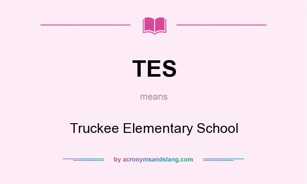 What does TES mean? It stands for Truckee Elementary School