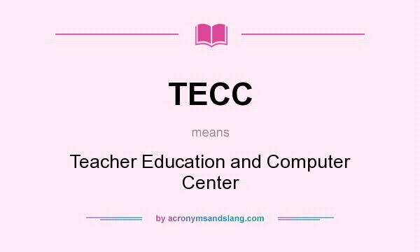 What does TECC mean? It stands for Teacher Education and Computer Center