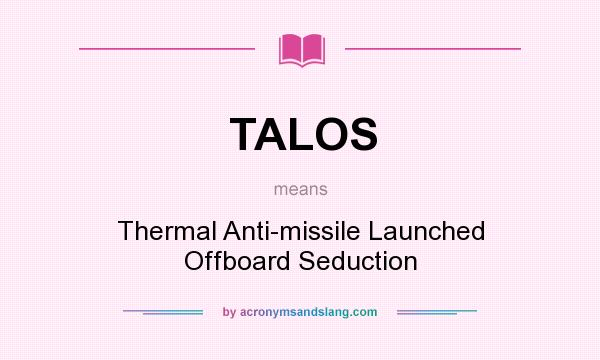 What does TALOS mean? It stands for Thermal Anti-missile Launched Offboard Seduction