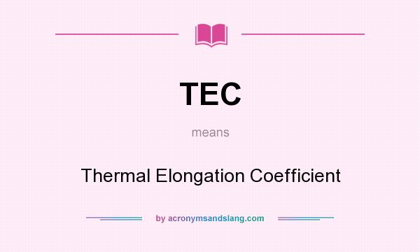 What does TEC mean? It stands for Thermal Elongation Coefficient
