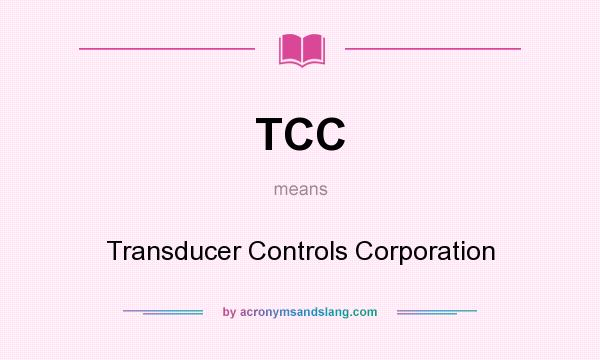What does TCC mean? It stands for Transducer Controls Corporation