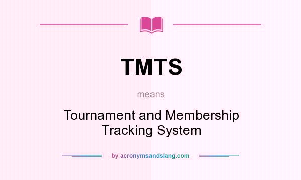 What does TMTS mean? It stands for Tournament and Membership Tracking System