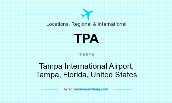 What does TPA mean? It stands for Tampa International Airport, Tampa, Florida, United States