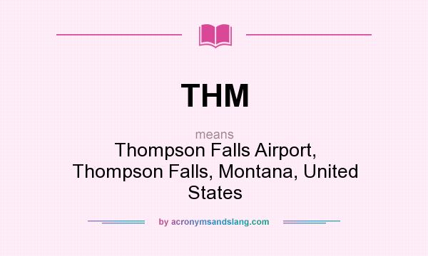What does THM mean? It stands for Thompson Falls Airport, Thompson Falls, Montana, United States