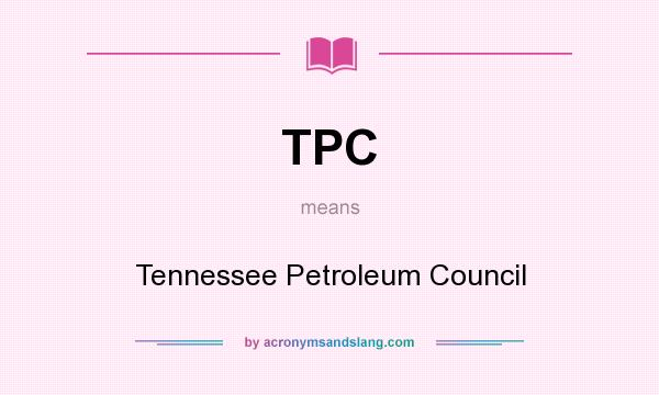 What does TPC mean? It stands for Tennessee Petroleum Council