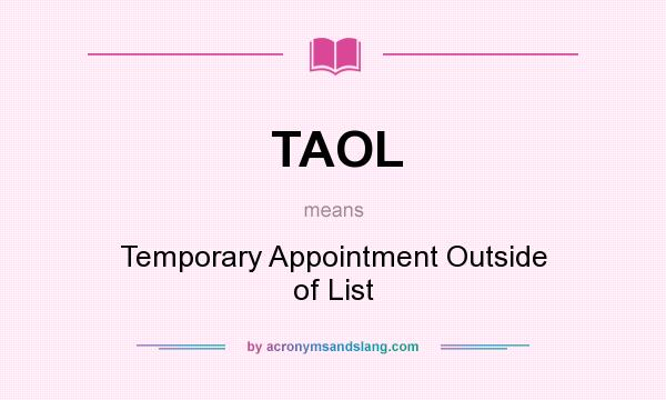 What does TAOL mean? It stands for Temporary Appointment Outside of List