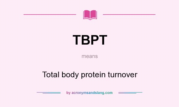 What does TBPT mean? It stands for Total body protein turnover