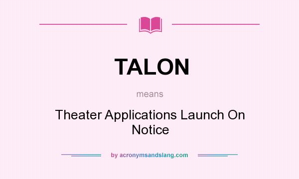 What does TALON mean? It stands for Theater Applications Launch On Notice