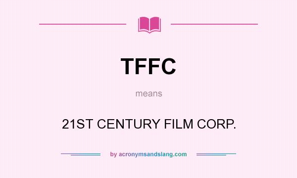 What does TFFC mean? It stands for 21ST CENTURY FILM CORP.