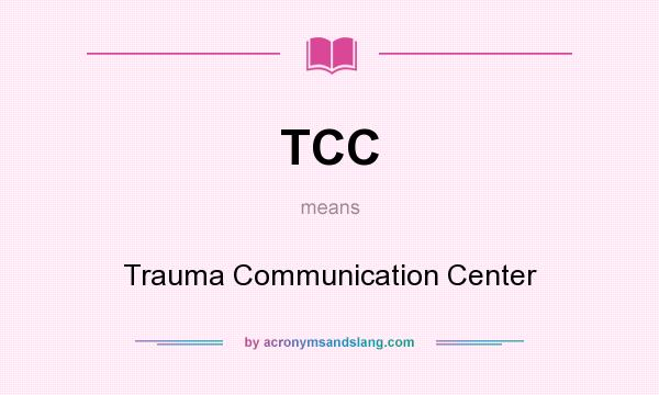 What does TCC mean? It stands for Trauma Communication Center